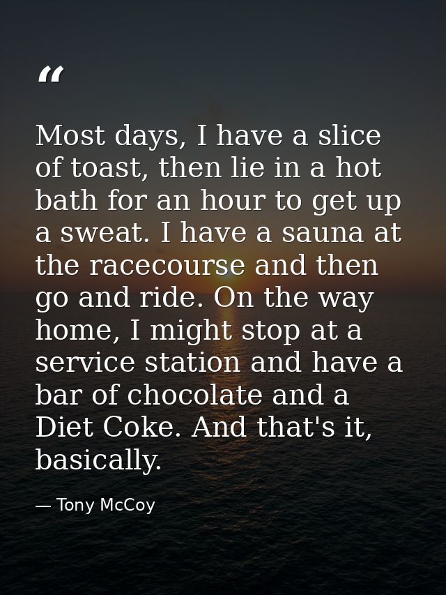 Most days, I have a slice of toast, then lie in a hot bath for an hour to get up a sweat. I have a sauna at the racecour — Tony McCoy