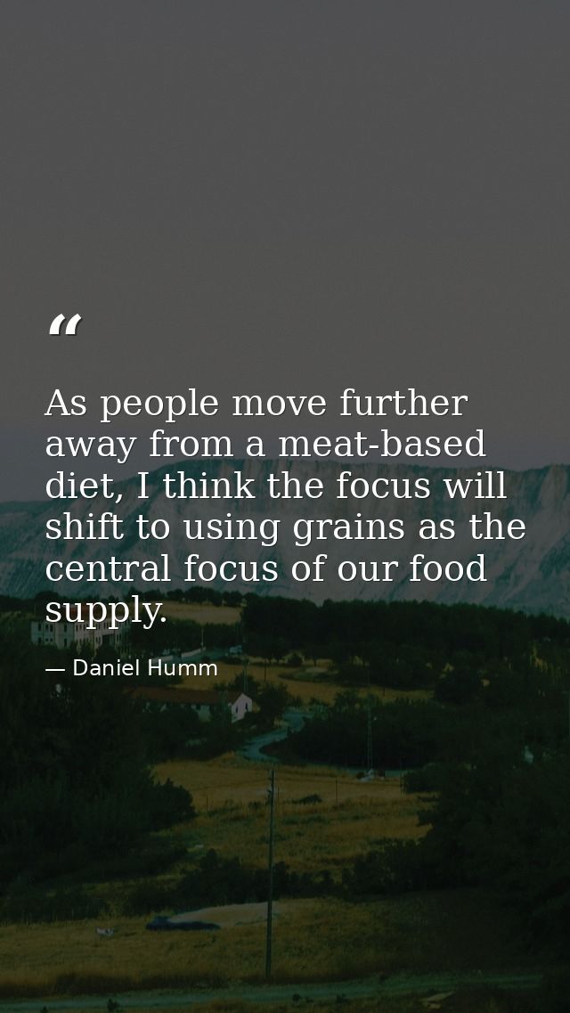 As people move further away from a meat-based diet, I think the focus will shift to using grains as the central focus of — Daniel Humm