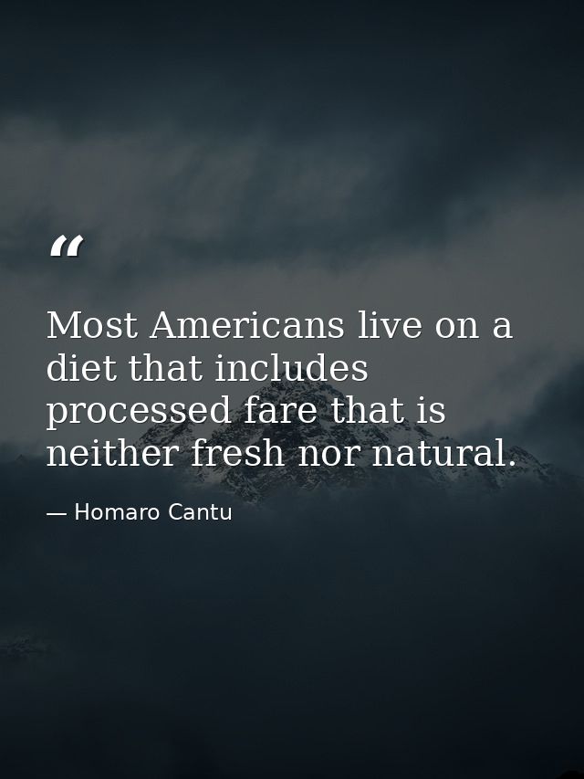 Most Americans live on a diet that includes processed fare that is neither fresh nor natural. — Homaro Cantu