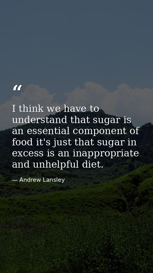 I think we have to understand that sugar is an essential component of food it's just that sugar in excess is an inapprop — Andrew Lansley
