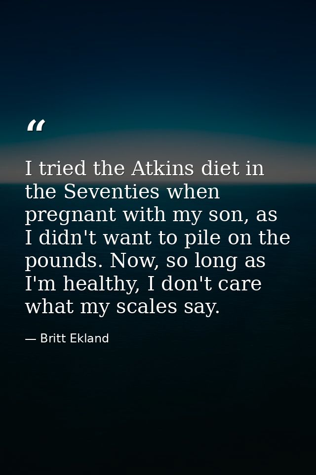 I tried the Atkins diet in the Seventies when pregnant with my son, as I didn't want to pile on the pounds. Now, so long — Britt Ekland