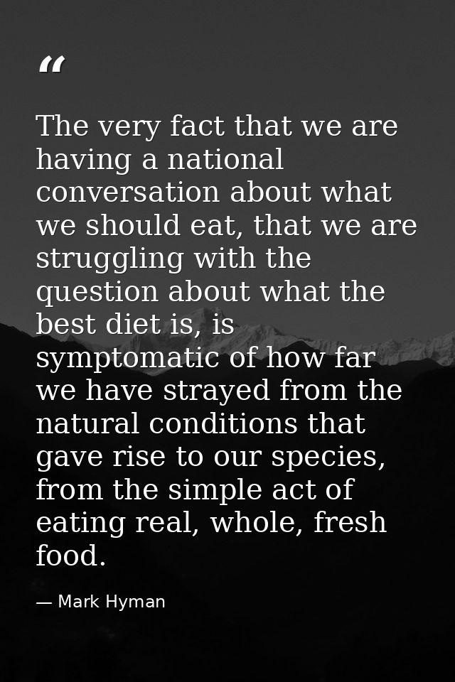 The very fact that we are having a national conversation about what we should eat, that we are struggling with the quest — Mark Hyman