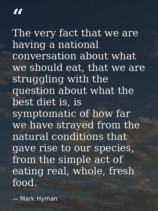 The very fact that we are having a national conversation about what we should eat, that we are struggling with the quest — Mark Hyman