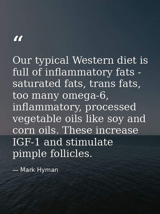 Our typical Western diet is full of inflammatory fats - saturated fats, trans fats, too many omega-6, inflammatory, proc — Mark Hyman
