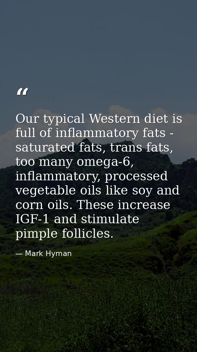 Our typical Western diet is full of inflammatory fats - saturated fats, trans fats, too many omega-6, inflammatory, proc — Mark Hyman