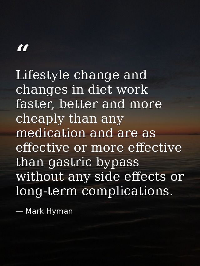 Lifestyle change and changes in diet work faster, better and more cheaply than any medication and are as effective or mo — Mark Hyman
