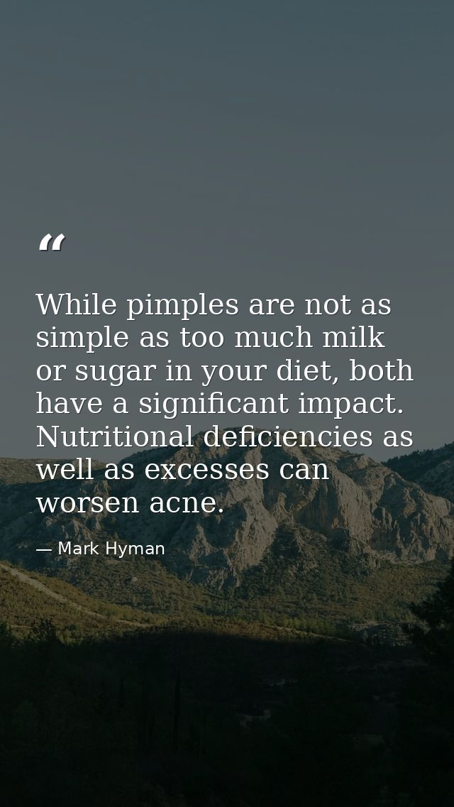 While pimples are not as simple as too much milk or sugar in your diet, both have a significant impact. Nutritional defi — Mark Hyman