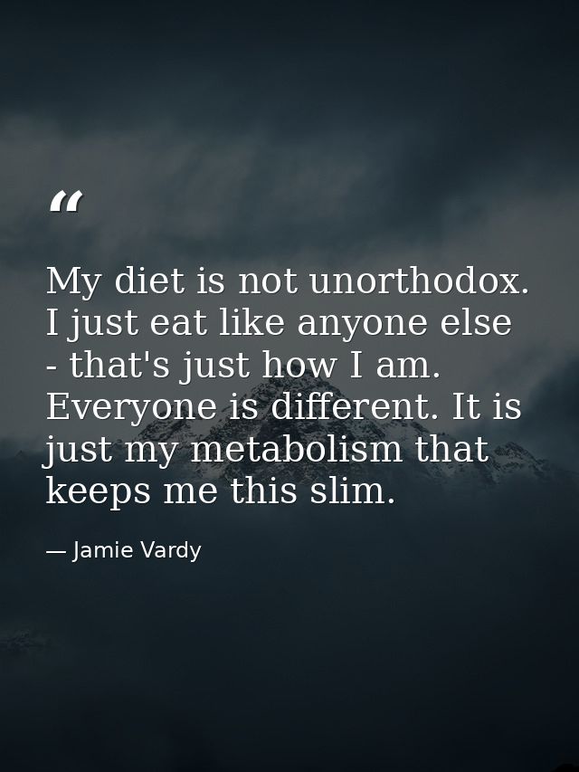 My diet is not unorthodox. I just eat like anyone else - that's just how I am. Everyone is different. It is just my meta — Jamie Vardy