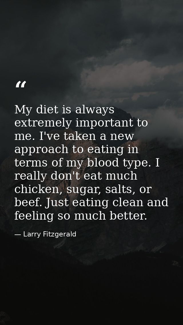 My diet is always extremely important to me. I've taken a new approach to eating in terms of my blood type. I really don — Larry Fitzgerald