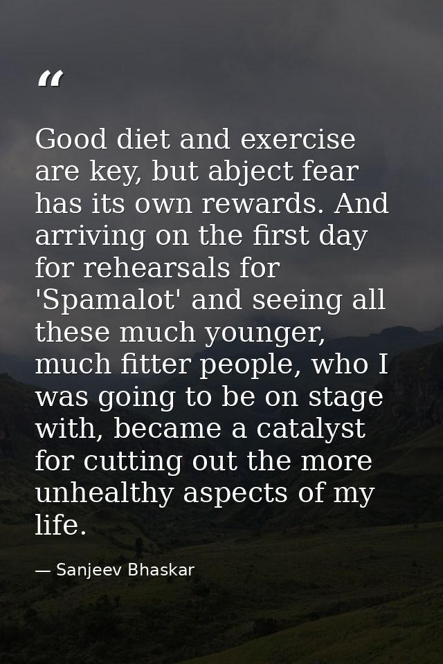 Good diet and exercise are key, but abject fear has its own rewards. And arriving on the first day for rehearsals for 'S — Sanjeev Bhaskar
