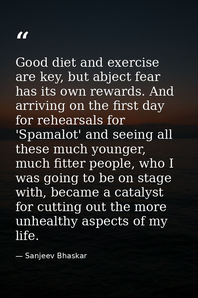 Good diet and exercise are key, but abject fear has its own rewards. And arriving on the first day for rehearsals for 'S — Sanjeev Bhaskar