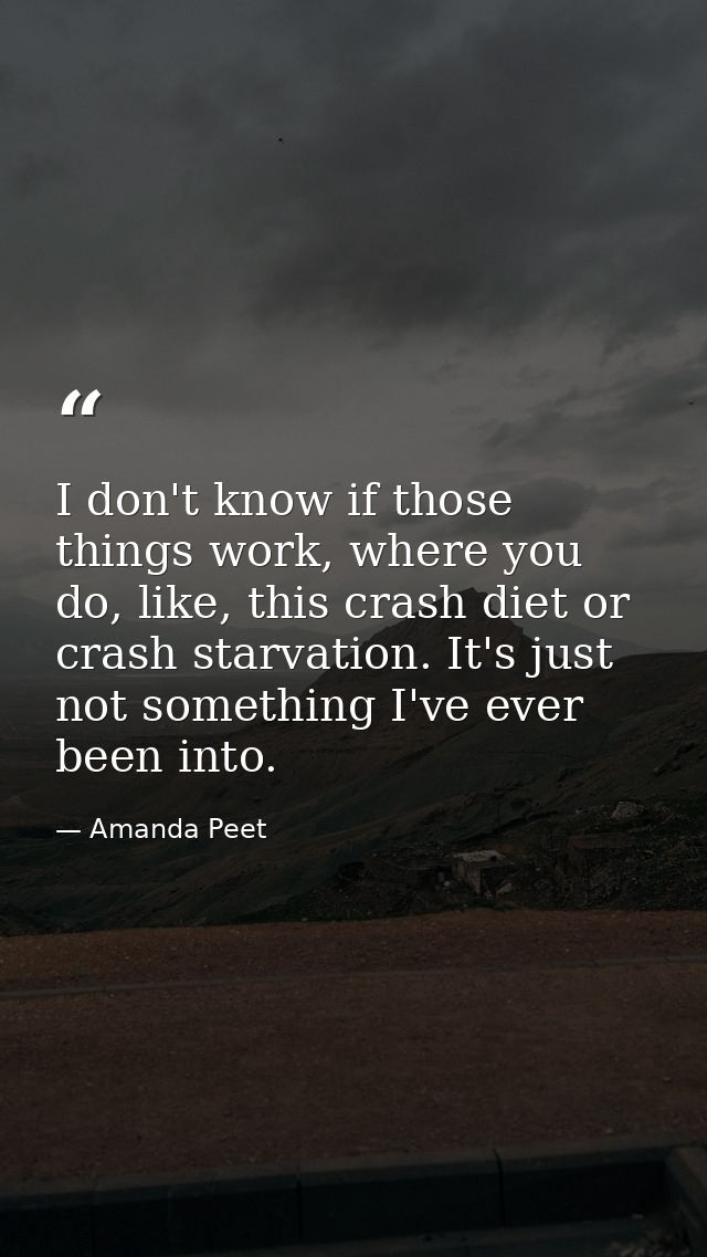I don't know if those things work, where you do, like, this crash diet or crash starvation. It's just not something I've — Amanda Peet