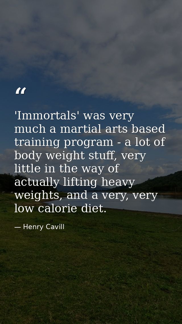 'Immortals' was very much a martial arts based training program - a lot of body weight stuff, very little in the way of  — Henry Cavill