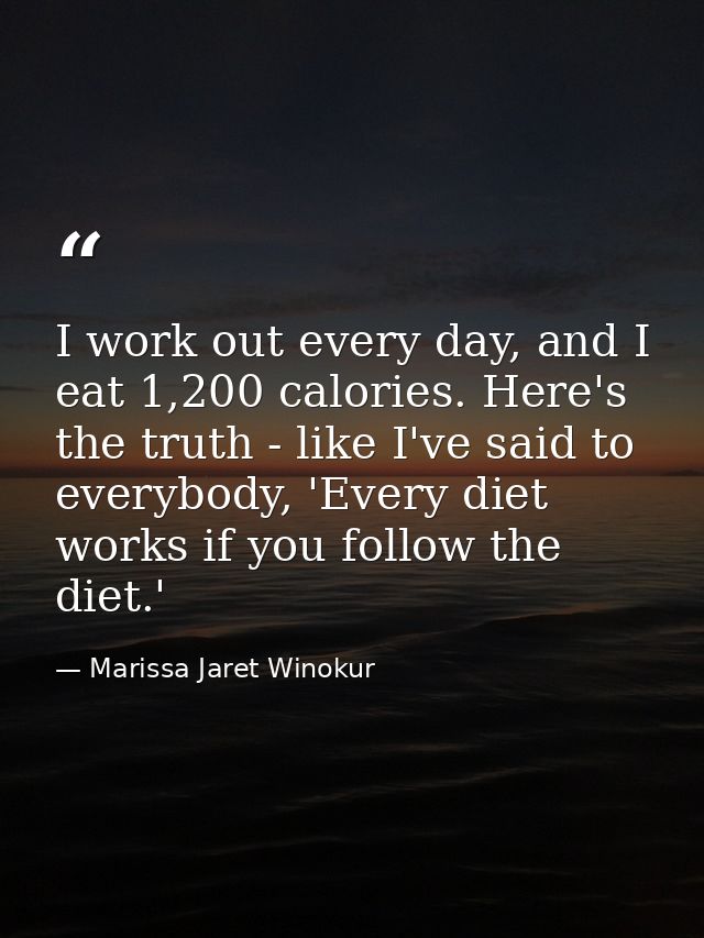 I work out every day, and I eat 1,200 calories. Here's the truth - like I've said to everybody, 'Every diet works if you — Marissa Jaret Winokur
