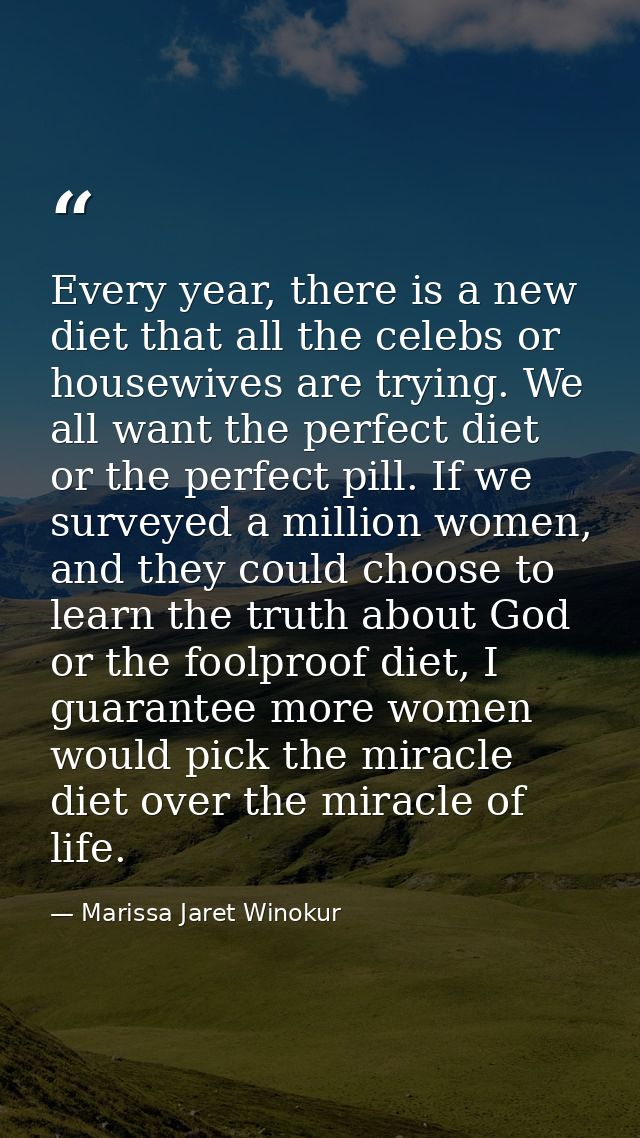 Every year, there is a new diet that all the celebs or housewives are trying. We all want the perfect diet or the perfec — Marissa Jaret Winokur