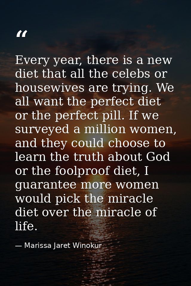 Every year, there is a new diet that all the celebs or housewives are trying. We all want the perfect diet or the perfec — Marissa Jaret Winokur