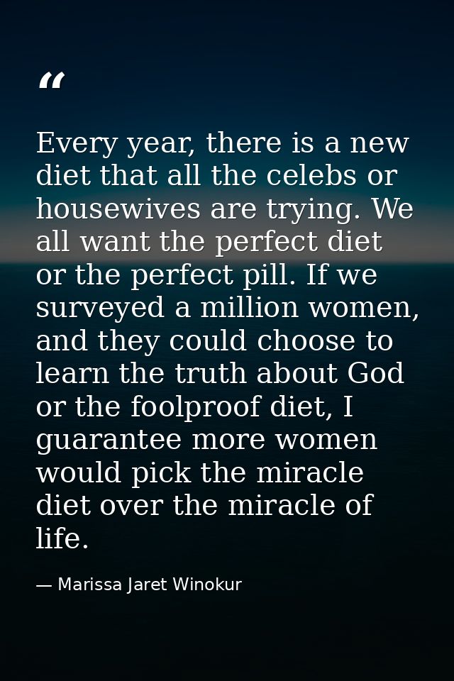 Every year, there is a new diet that all the celebs or housewives are trying. We all want the perfect diet or the perfec — Marissa Jaret Winokur