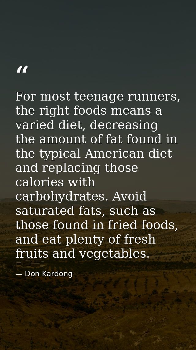 For most teenage runners, the right foods means a varied diet, decreasing the amount of fat found in the typical America — Don Kardong