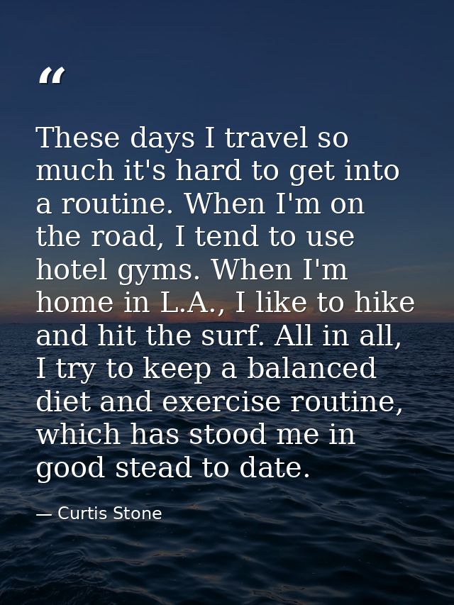These days I travel so much it's hard to get into a routine. When I'm on the road, I tend to use hotel gyms. When I'm ho — Curtis Stone
