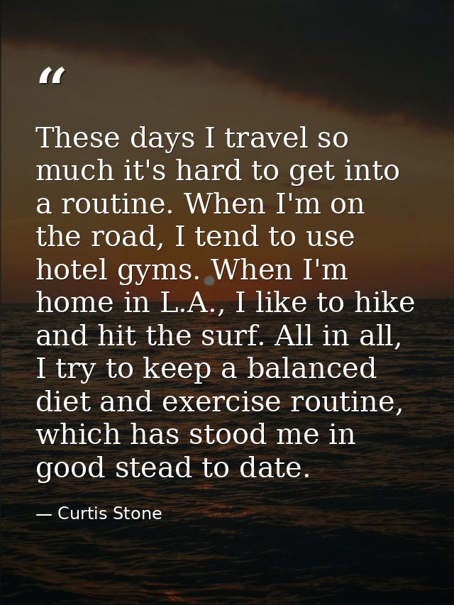 These days I travel so much it's hard to get into a routine. When I'm on the road, I tend to use hotel gyms. When I'm ho — Curtis Stone