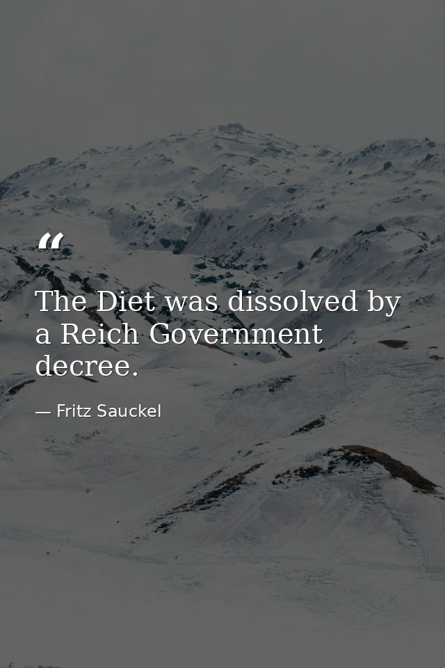 The Diet was dissolved by a Reich Government decree. — Fritz Sauckel