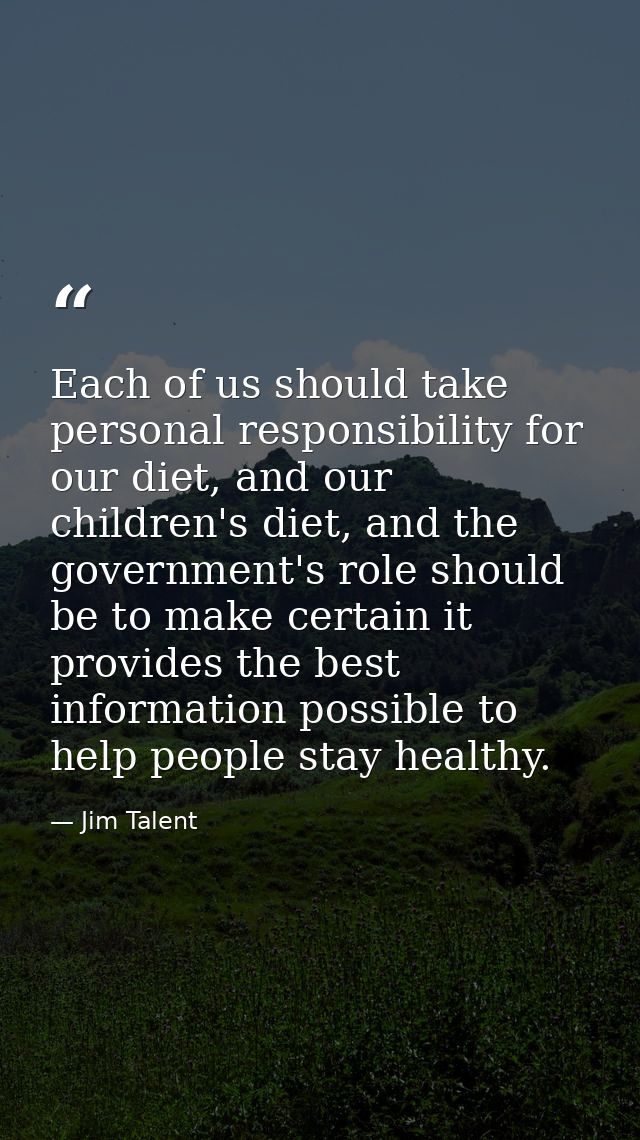 Each of us should take personal responsibility for our diet, and our children's diet, and the government's role should b — Jim Talent