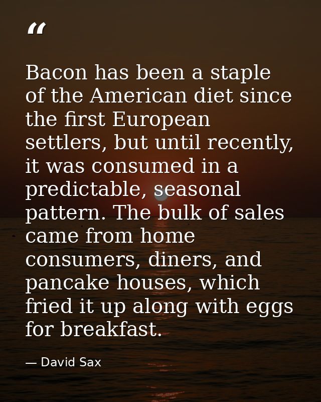 Bacon has been a staple of the American diet since the first European settlers, but until recently, it was consumed in a — David Sax