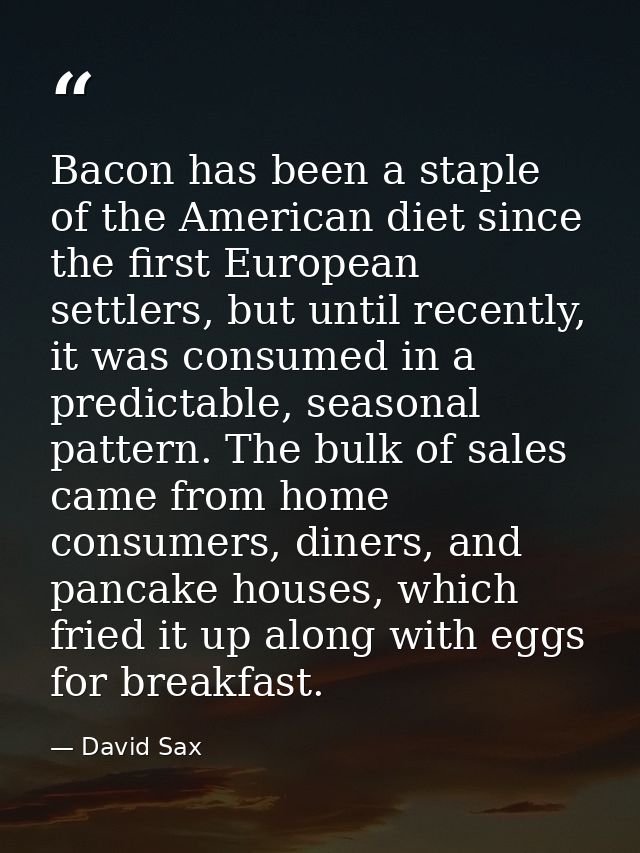 Bacon has been a staple of the American diet since the first European settlers, but until recently, it was consumed in a — David Sax