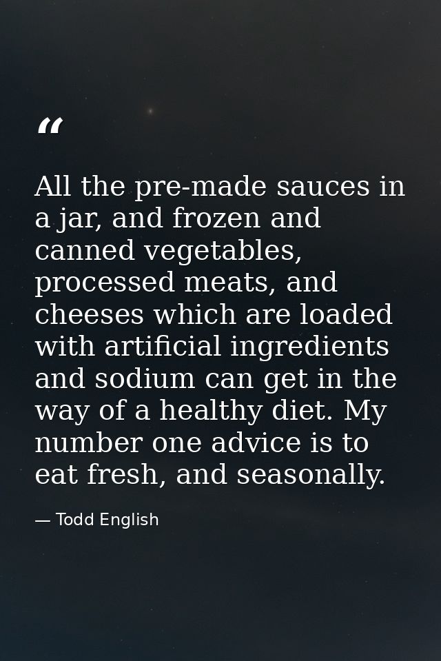 All the pre-made sauces in a jar, and frozen and canned vegetables, processed meats, and cheeses which are loaded with a — Todd English