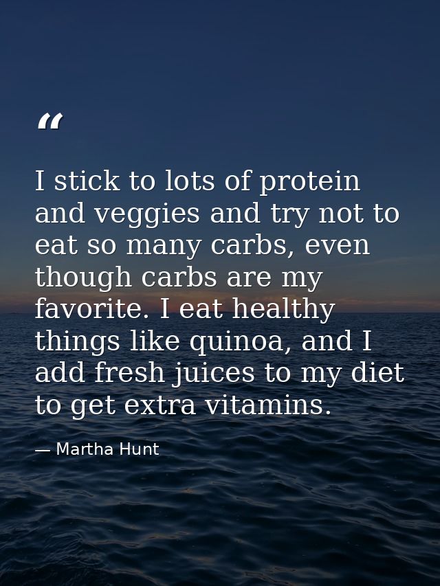 I stick to lots of protein and veggies and try not to eat so many carbs, even though carbs are my favorite. I eat health — Martha Hunt
