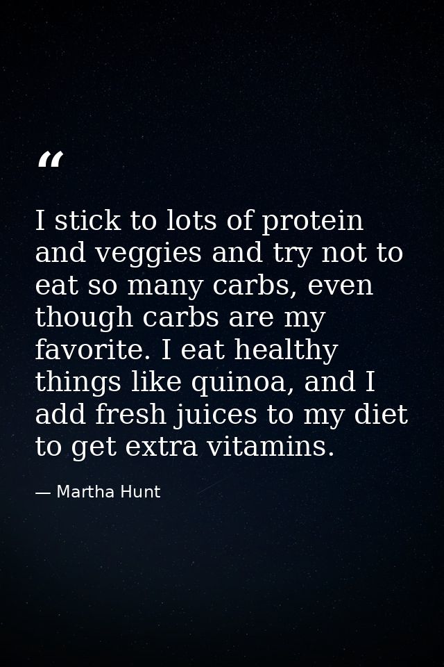 I stick to lots of protein and veggies and try not to eat so many carbs, even though carbs are my favorite. I eat health — Martha Hunt