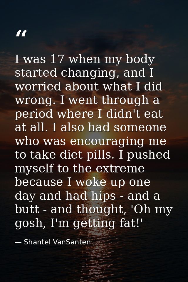 I was 17 when my body started changing, and I worried about what I did wrong. I went through a period where I didn't eat — Shantel VanSanten