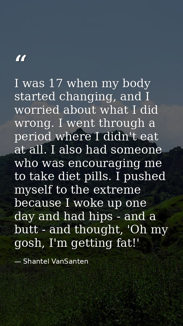 I was 17 when my body started changing, and I worried about what I did wrong. I went through a period where I didn't eat — Shantel VanSanten