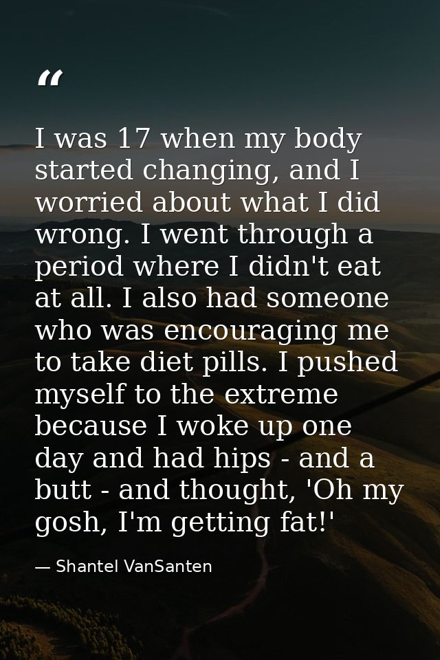 I was 17 when my body started changing, and I worried about what I did wrong. I went through a period where I didn't eat — Shantel VanSanten