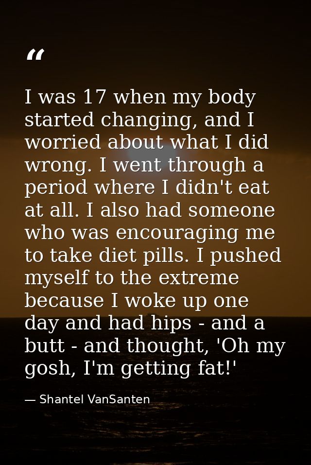 I was 17 when my body started changing, and I worried about what I did wrong. I went through a period where I didn't eat — Shantel VanSanten