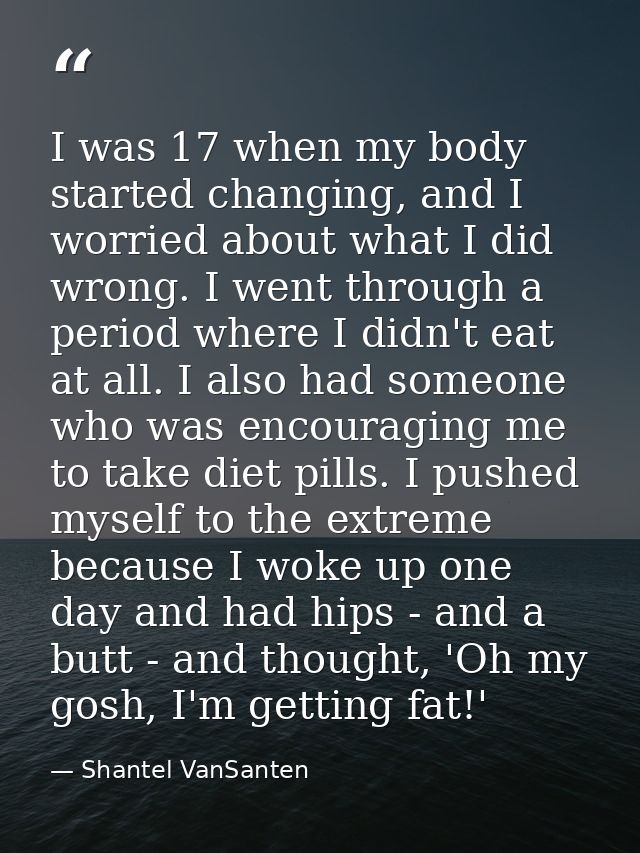 I was 17 when my body started changing, and I worried about what I did wrong. I went through a period where I didn't eat — Shantel VanSanten