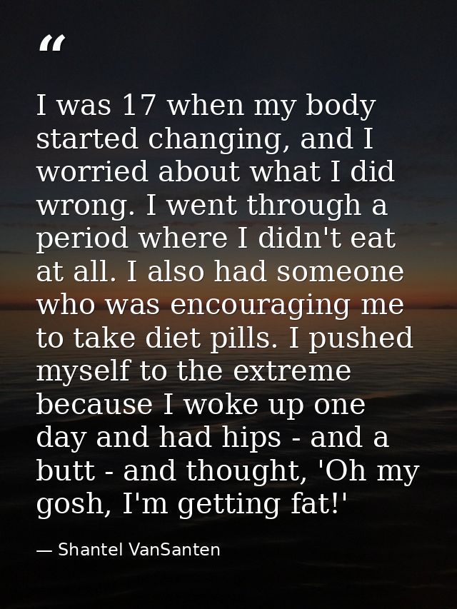 I was 17 when my body started changing, and I worried about what I did wrong. I went through a period where I didn't eat — Shantel VanSanten