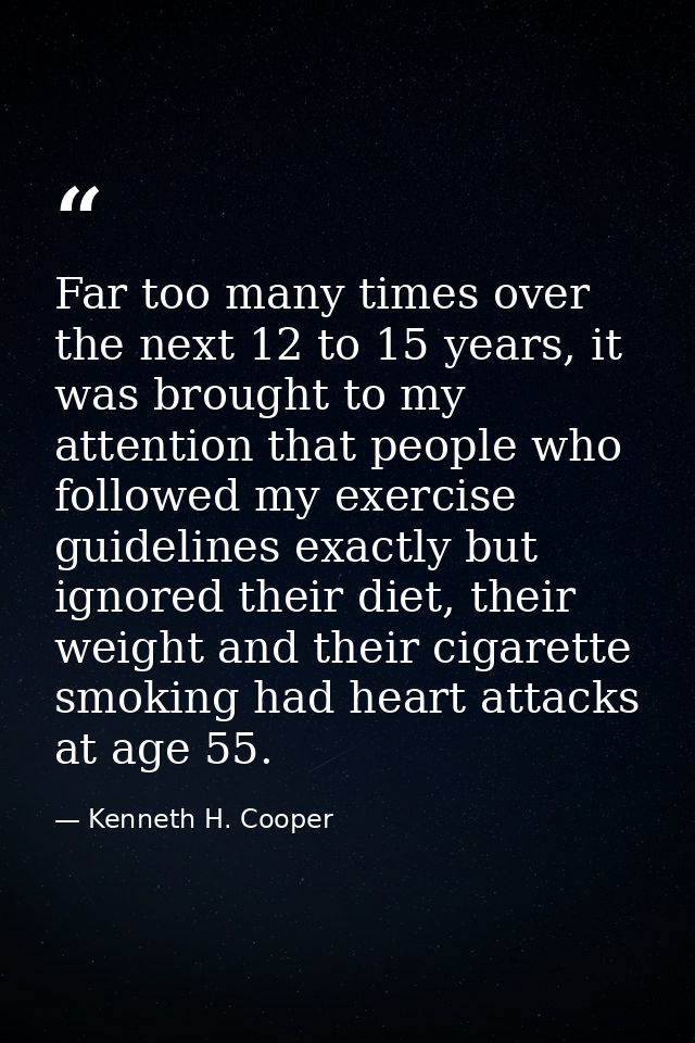 Far too many times over the next 12 to 15 years, it was brought to my attention that people who followed my exercise gui — Kenneth H. Cooper