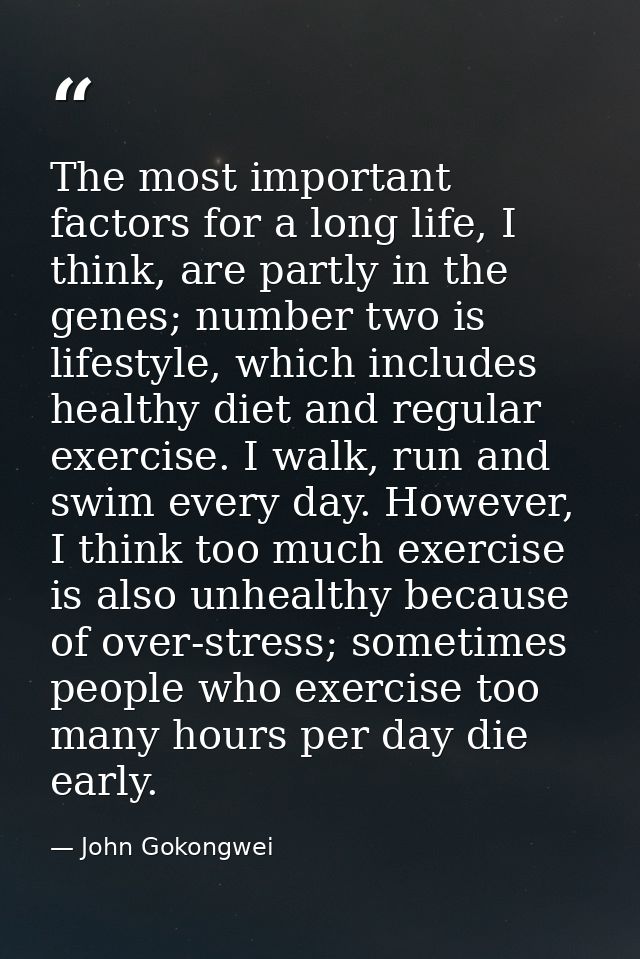 The most important factors for a long life, I think, are partly in the genes; number two is lifestyle, which includes he — John Gokongwei