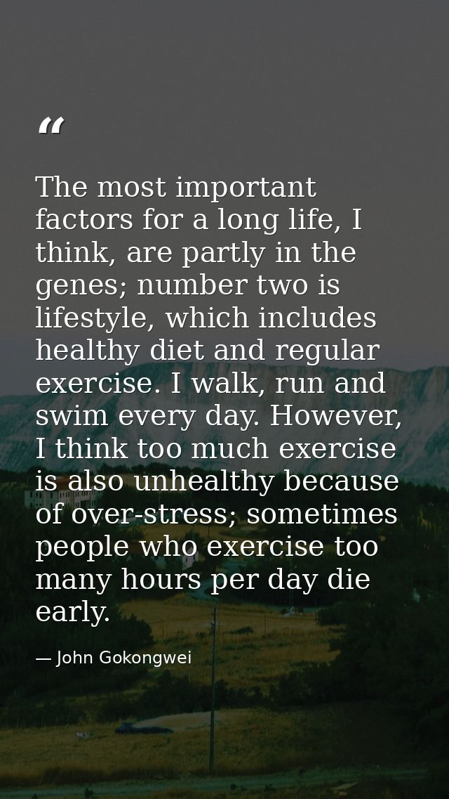 The most important factors for a long life, I think, are partly in the genes; number two is lifestyle, which includes he — John Gokongwei