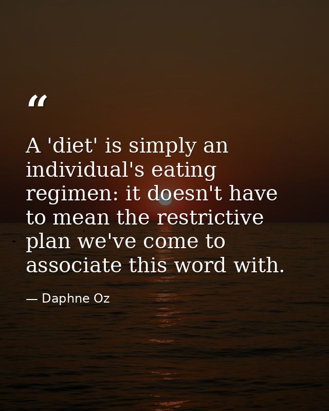 A 'diet' is simply an individual's eating regimen: it doesn't have to mean the restrictive plan we've come to associate  — Daphne Oz