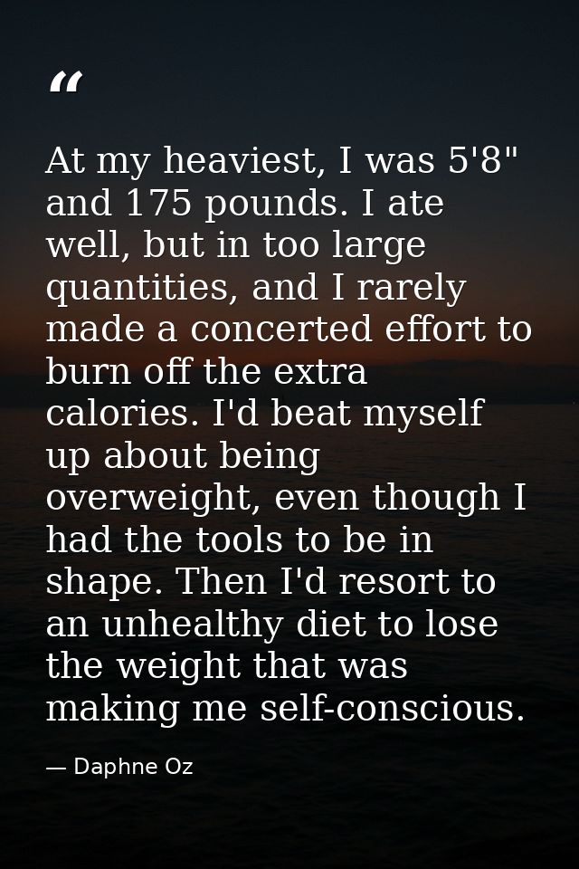 At my heaviest, I was 5'8" and 175 pounds. I ate well, but in too large quantities, and I rarely made a concerted effort — Daphne Oz
