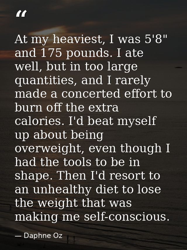 At my heaviest, I was 5'8" and 175 pounds. I ate well, but in too large quantities, and I rarely made a concerted effort — Daphne Oz