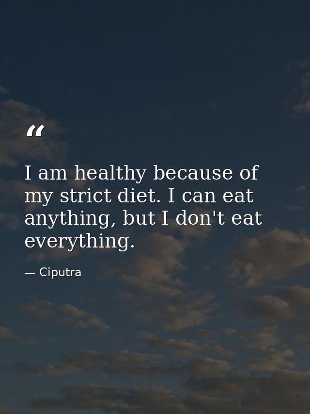 I am healthy because of my strict diet. I can eat anything, but I don't eat everything. — Ciputra