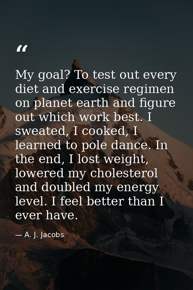 My goal? To test out every diet and exercise regimen on planet earth and figure out which work best. I sweated, I cooked — A. J. Jacobs