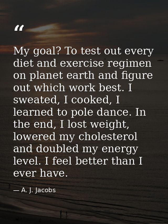 My goal? To test out every diet and exercise regimen on planet earth and figure out which work best. I sweated, I cooked — A. J. Jacobs