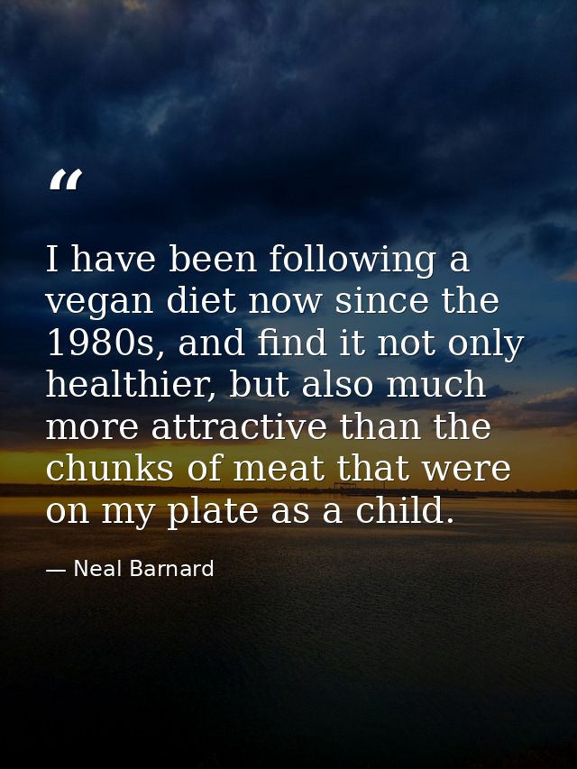 I have been following a vegan diet now since the 1980s, and find it not only healthier, but also much more attractive th — Neal Barnard