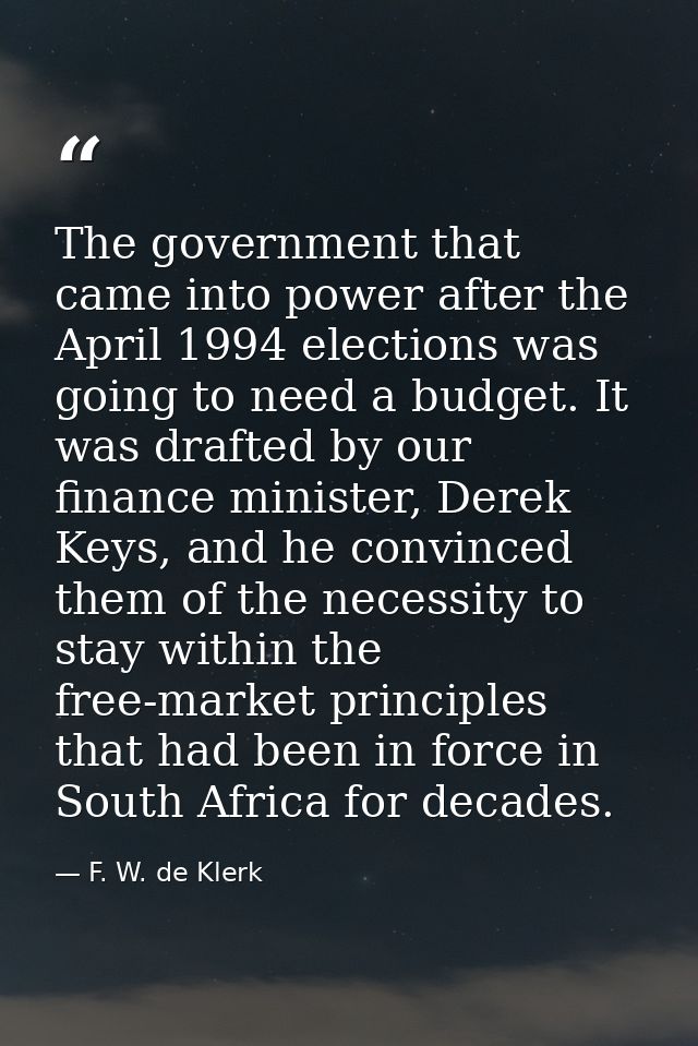 The government that came into power after the April 1994 elections was going to need a budget. It was drafted by our fin — F. W. de Klerk