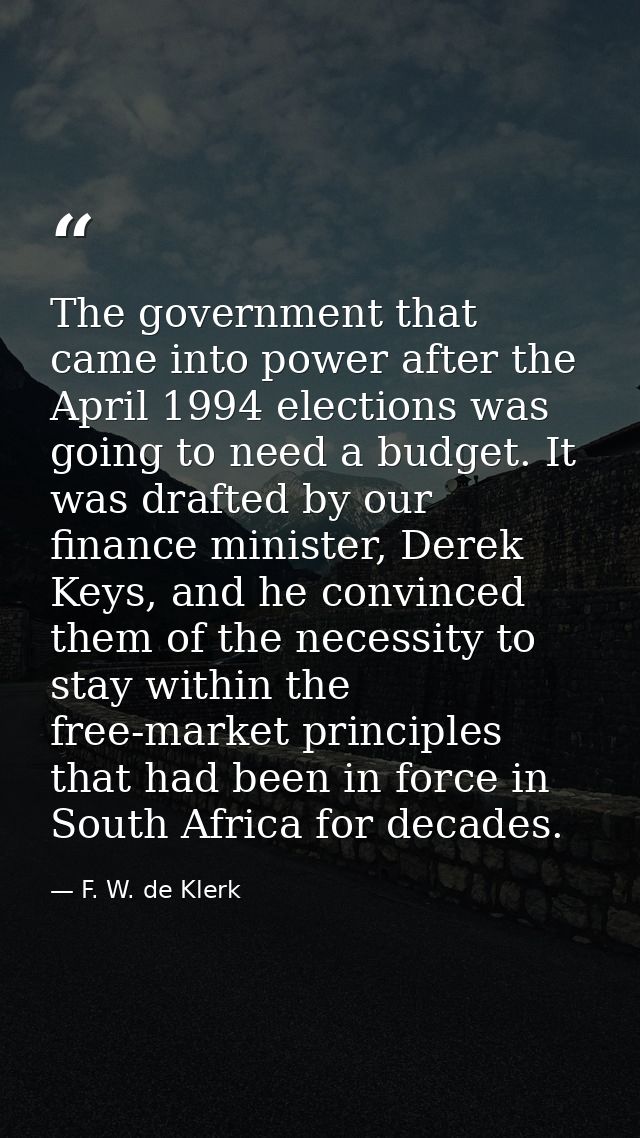 The government that came into power after the April 1994 elections was going to need a budget. It was drafted by our fin — F. W. de Klerk
