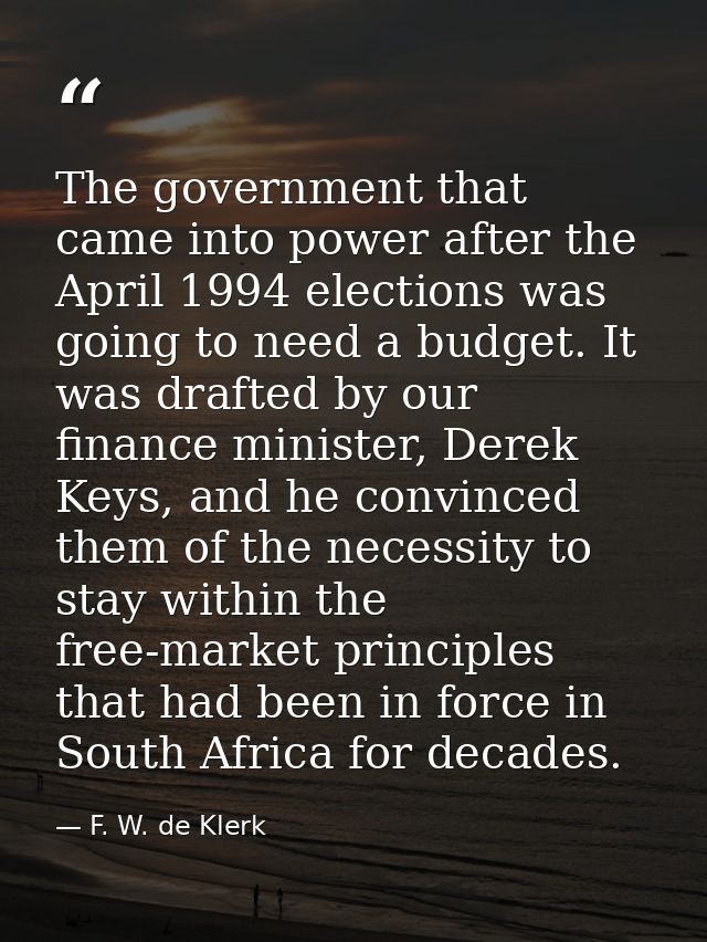 The government that came into power after the April 1994 elections was going to need a budget. It was drafted by our fin — F. W. de Klerk